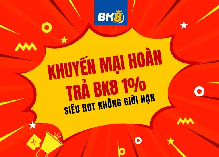 Khuyến mại hoàn trả BK8 1% siêu hot không giới hạn