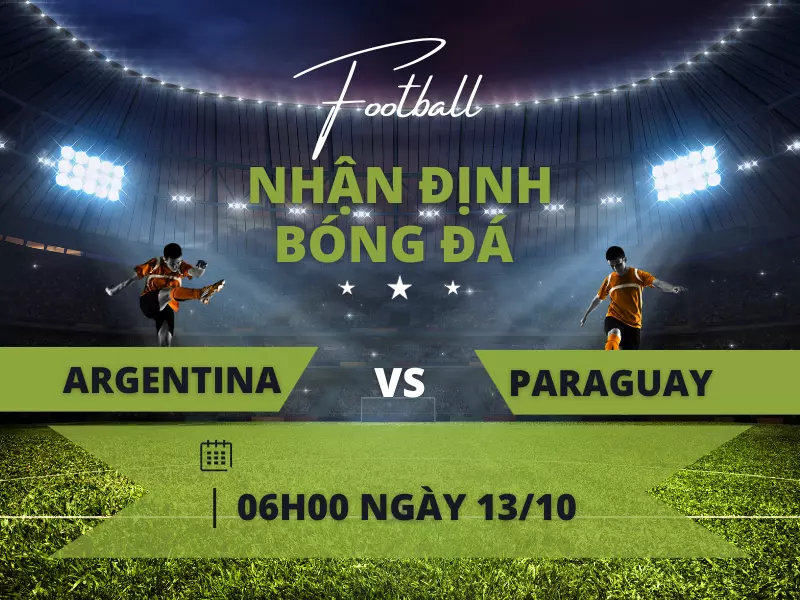 Nhận định bóng đá trận đấu Argentina vs Paraguay
