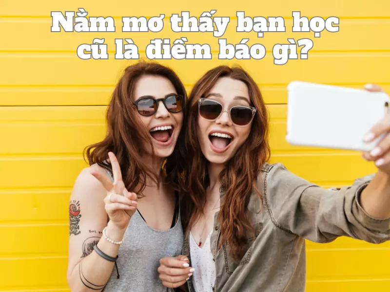 Nằm mơ thấy bạn học cũ