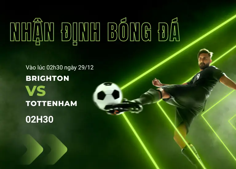 Nhận định bóng đá trận đấu Brighton vs Tottenham, Vào lúc 02h30 ngày 29/12