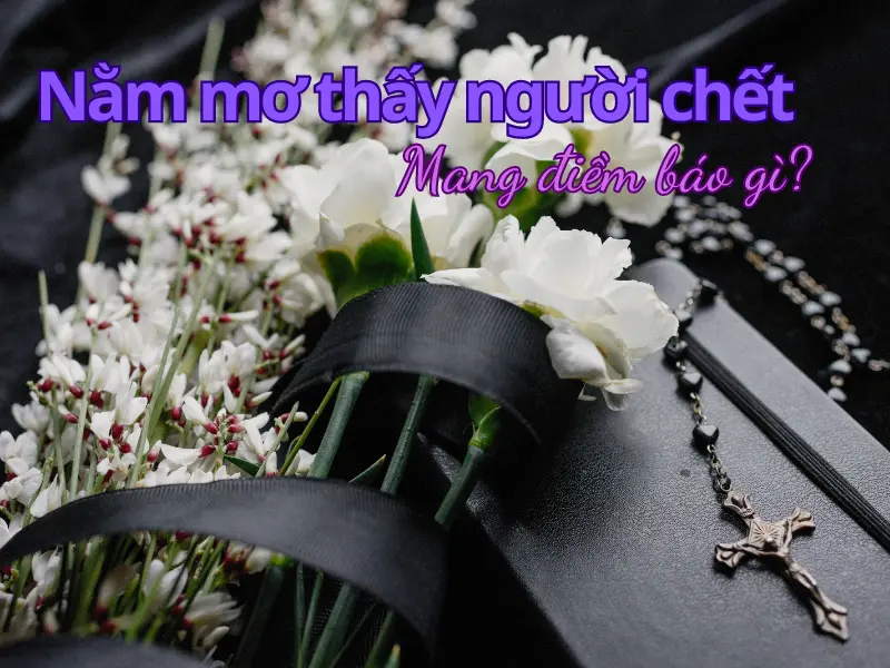 nằm mơ thấy người chết