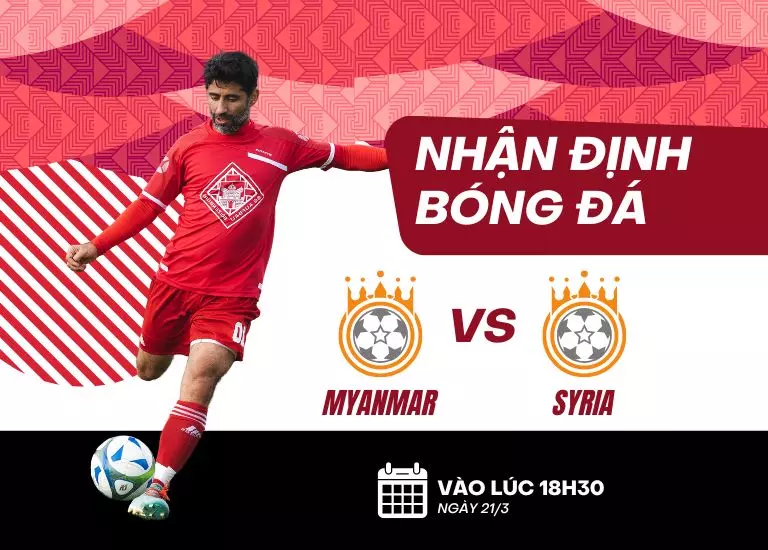 Nhận định bóng đá trận đấu Myanmar vs Syria, Vào lúc 18h30 ngày 21/3