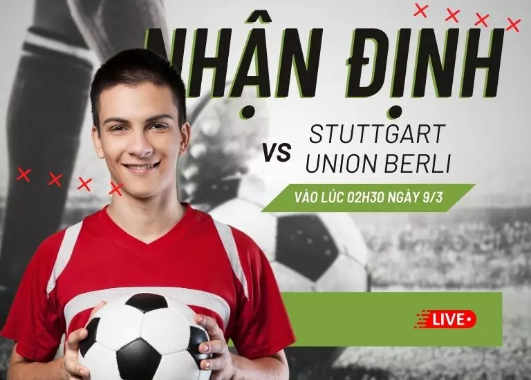Nhận định bóng đá trận đấu Stuttgart vs Union Berlin, Vào lúc 02h30 ngày 9/3
