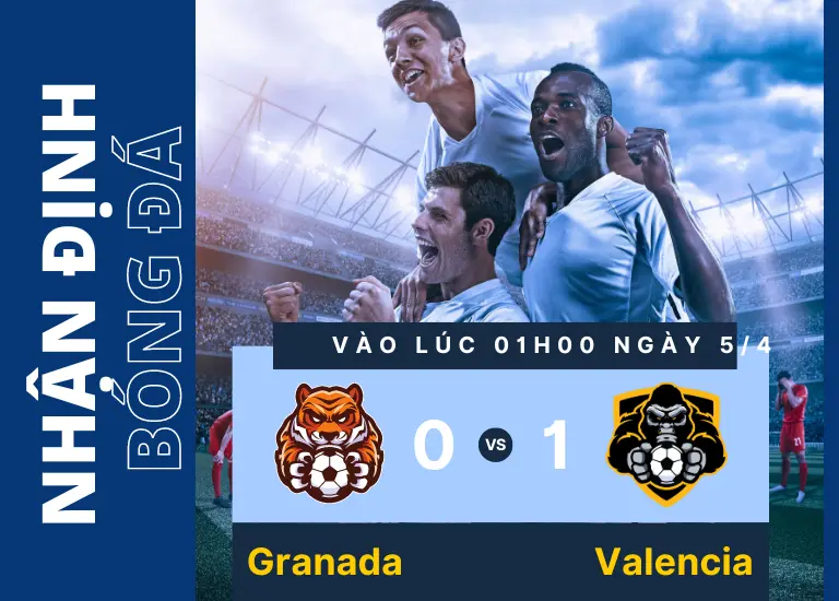 Nhận định bóng đá trận đấu Granada vs Valencia, Vào lúc 01h00 ngày 5/4